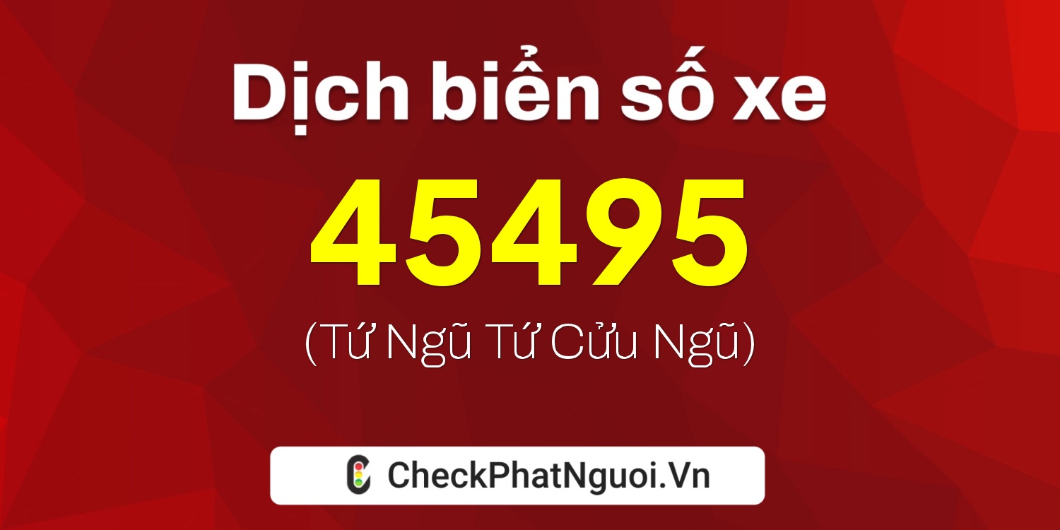 Dịch ý nghĩa <b>biển số xe 30K-45495</b> tại website checkphatnguoi.vn