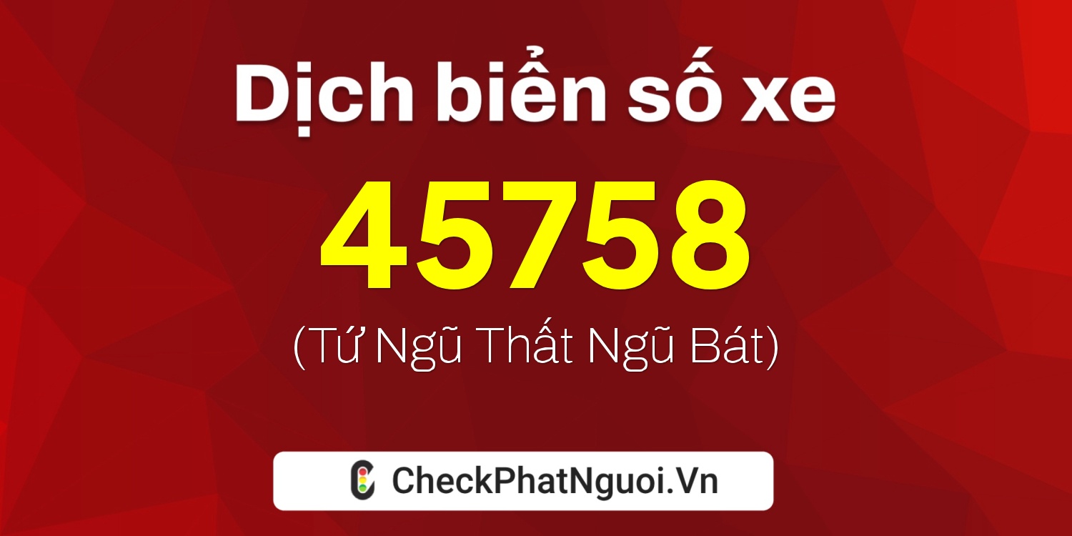 Dịch ý nghĩa <b>biển số xe 65B2-45758</b> tại website checkphatnguoi.vn