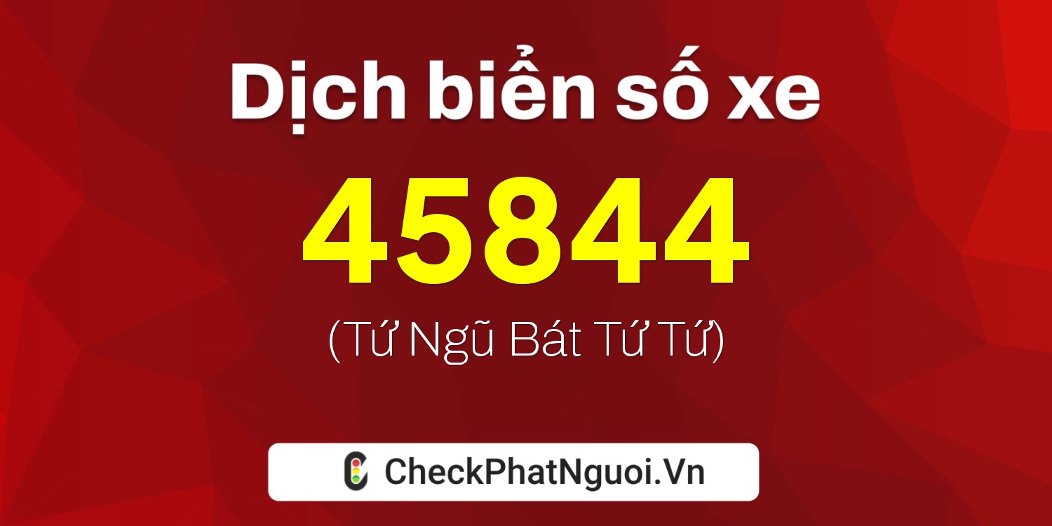 Dịch ý nghĩa <b>biển số xe 29AB-45844</b> tại website checkphatnguoi.vn