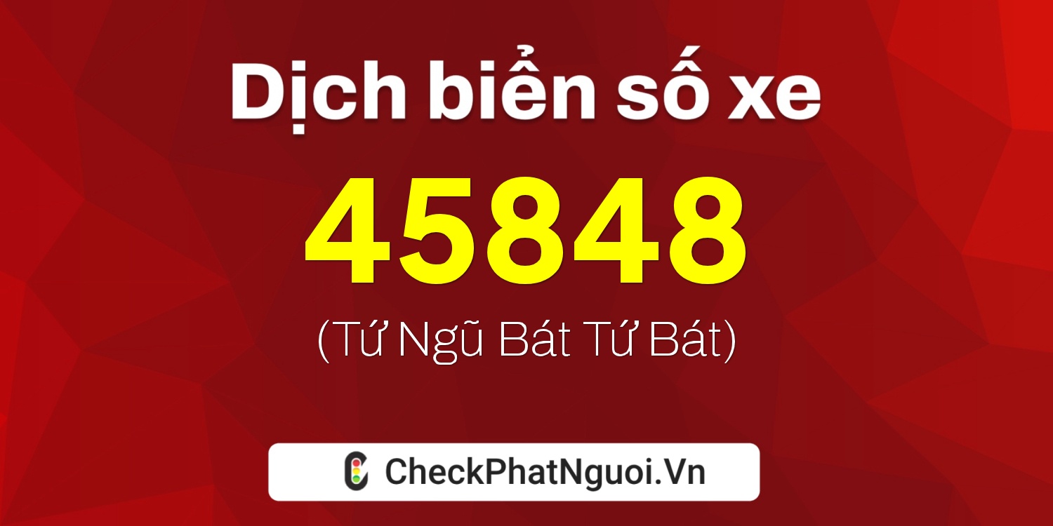 Dịch ý nghĩa <b>biển số xe 59C1-45848</b> tại website checkphatnguoi.vn