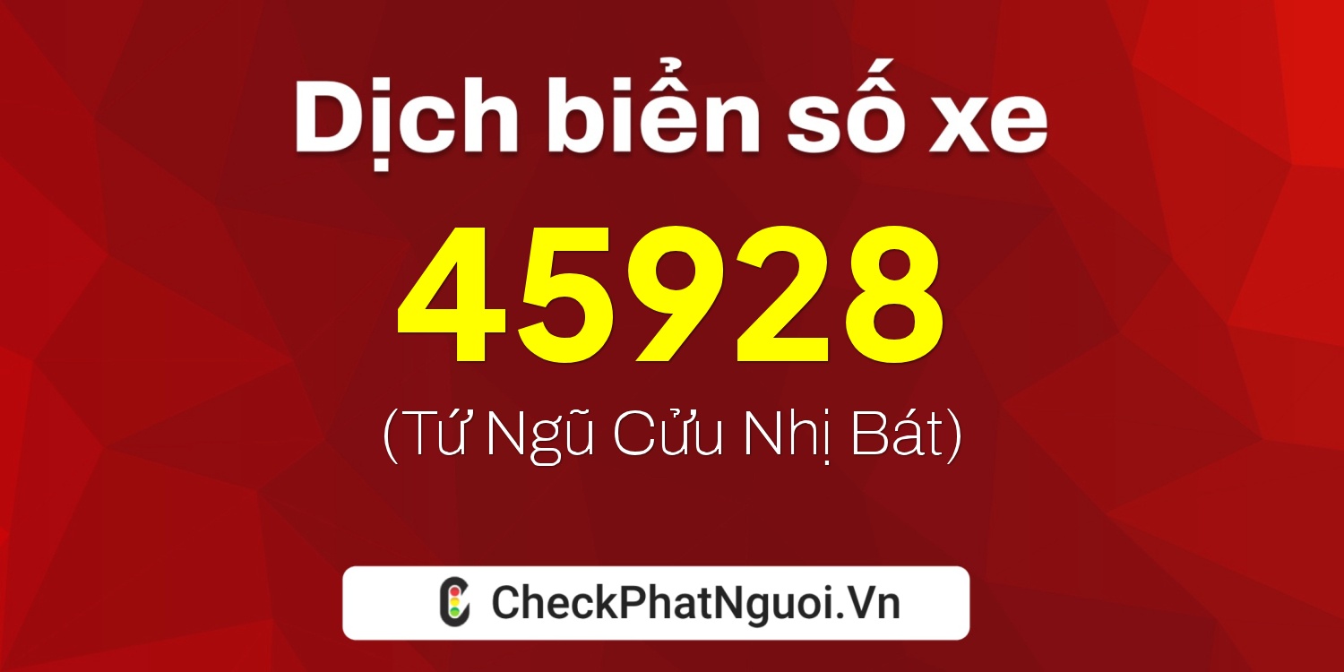 Dịch ý nghĩa <b>biển số xe 36A-45928</b> tại website checkphatnguoi.vn