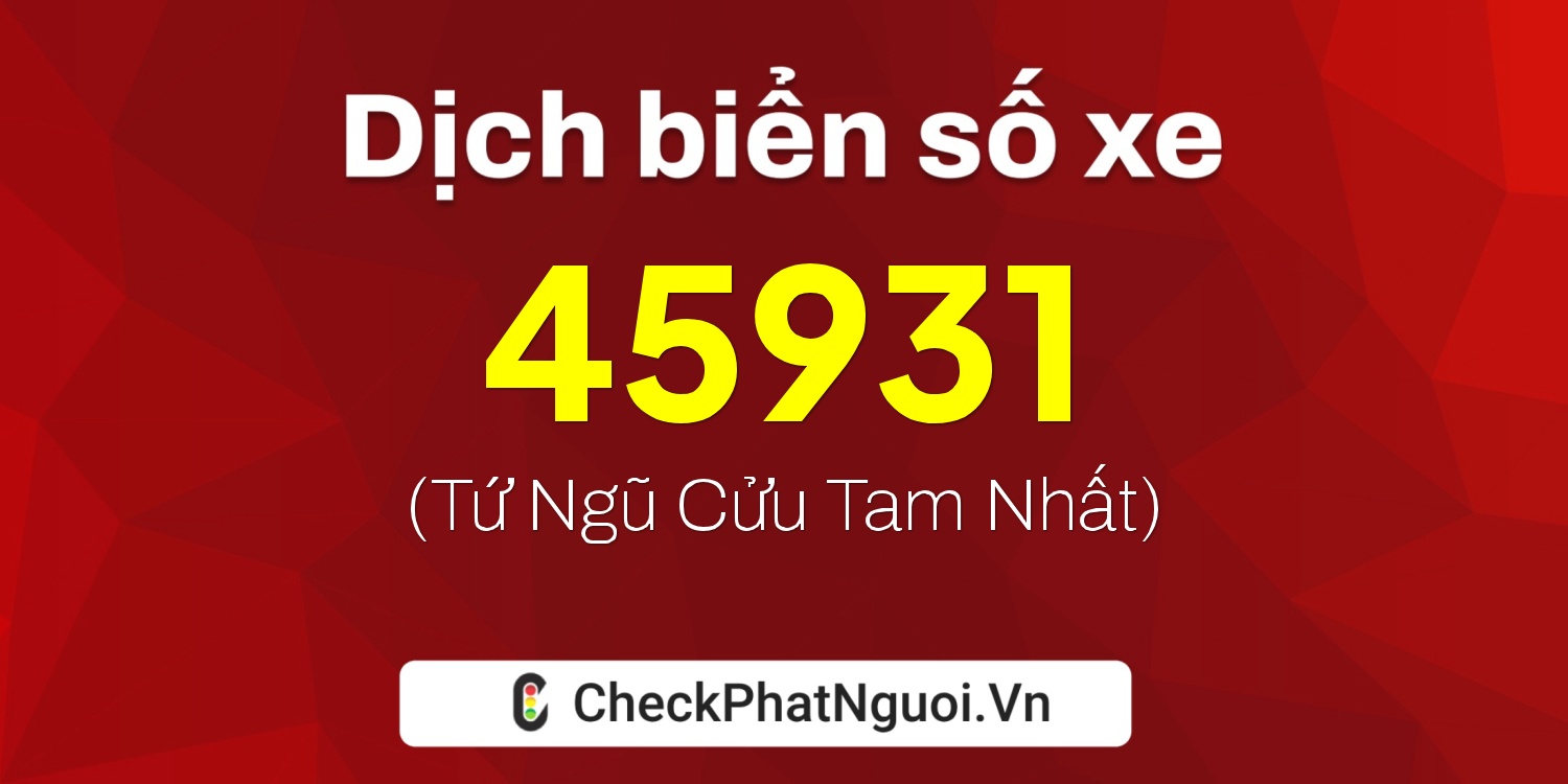 Dịch ý nghĩa <b>biển số xe 30L-45931</b> tại website checkphatnguoi.vn