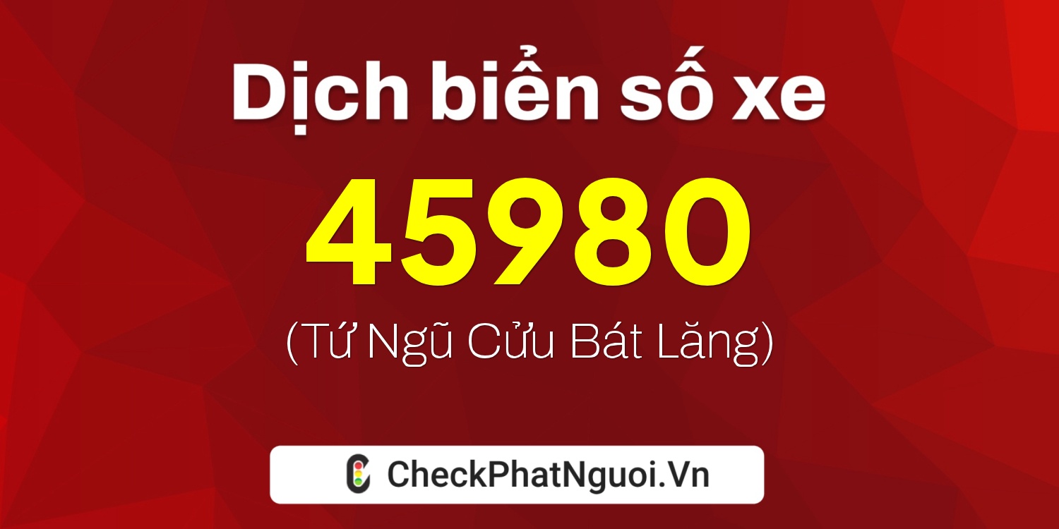 Dịch ý nghĩa <b>biển số xe 86B1-45980</b> tại website checkphatnguoi.vn