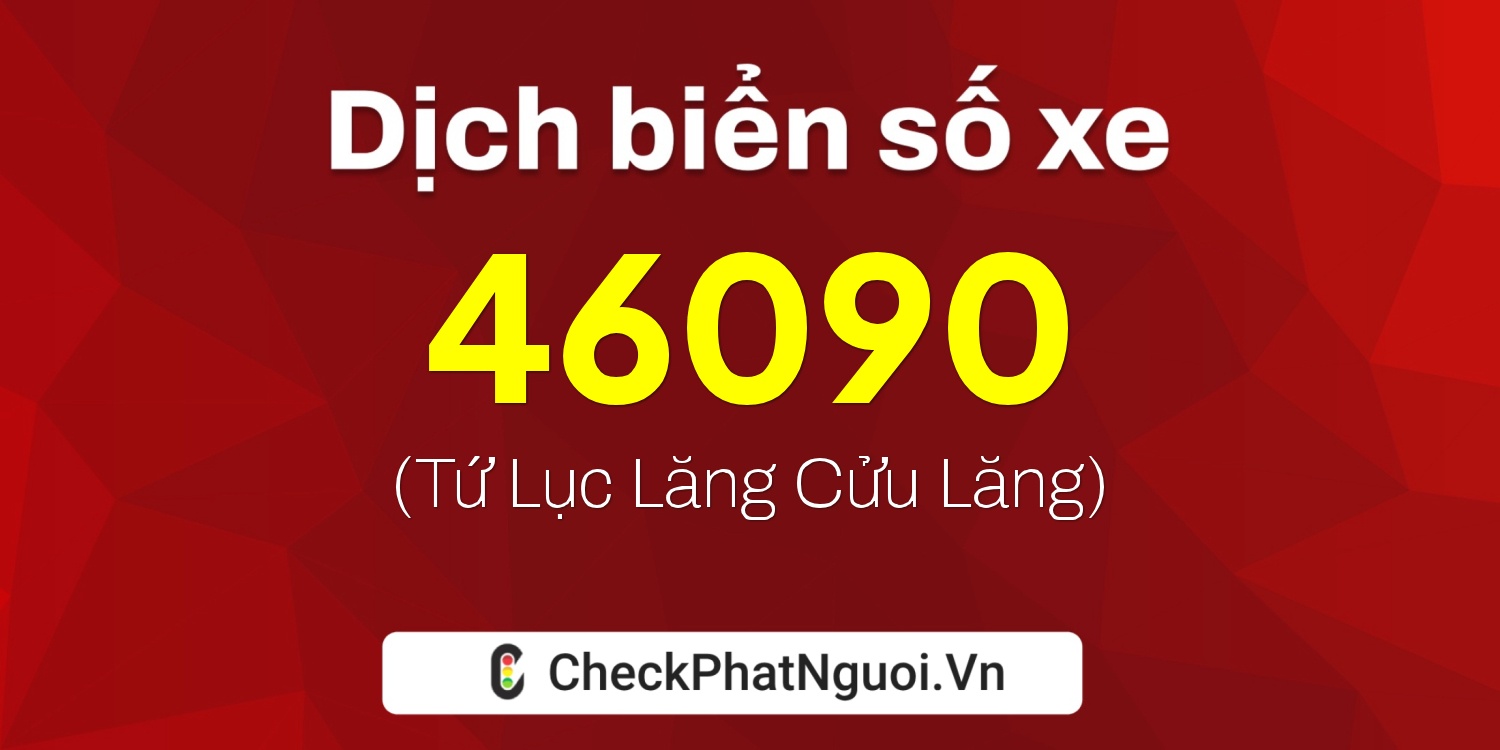 Dịch ý nghĩa <b>biển số xe 61AA-46090</b> tại website checkphatnguoi.vn