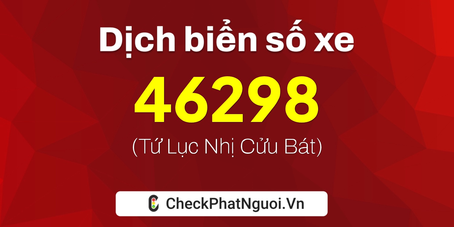 Dịch ý nghĩa <b>biển số xe 23D1-46298</b> tại website checkphatnguoi.vn