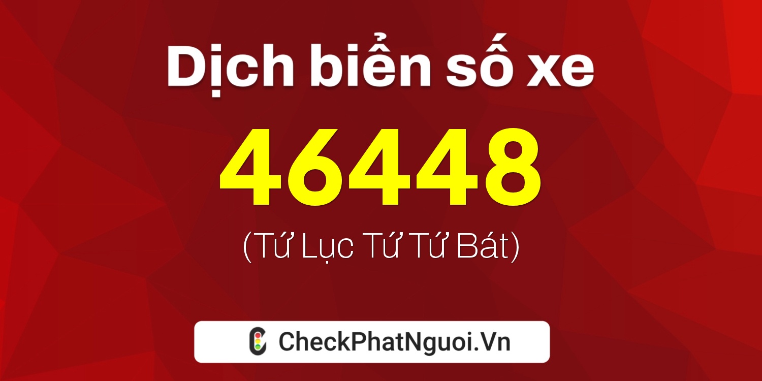 Dịch ý nghĩa <b>biển số xe 30L-46448</b> tại website checkphatnguoi.vn