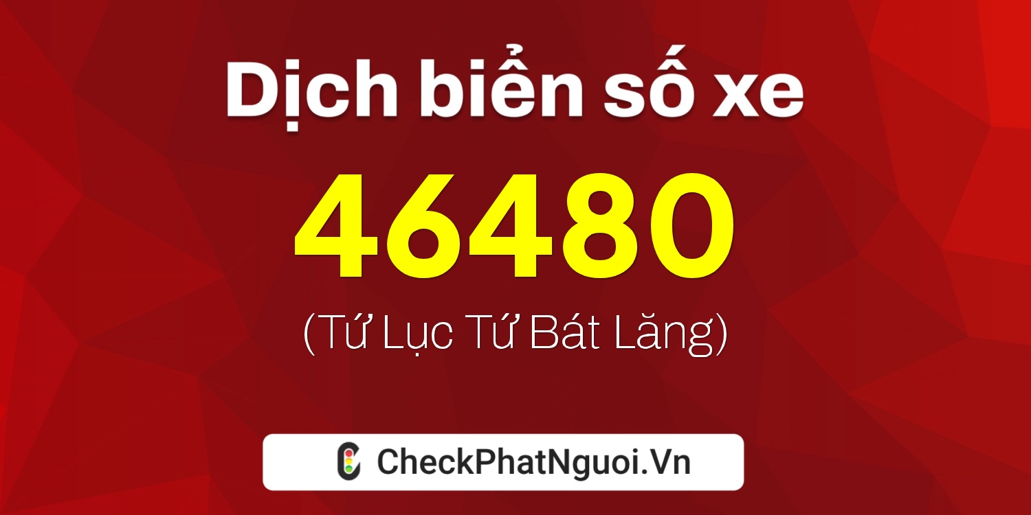 Dịch ý nghĩa <b>biển số xe 36P-46480</b> tại website checkphatnguoi.vn