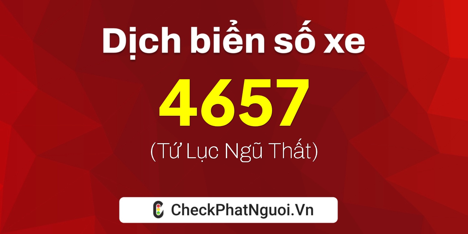 Dịch ý nghĩa <b>biển số xe 69C-4657</b> tại website checkphatnguoi.vn