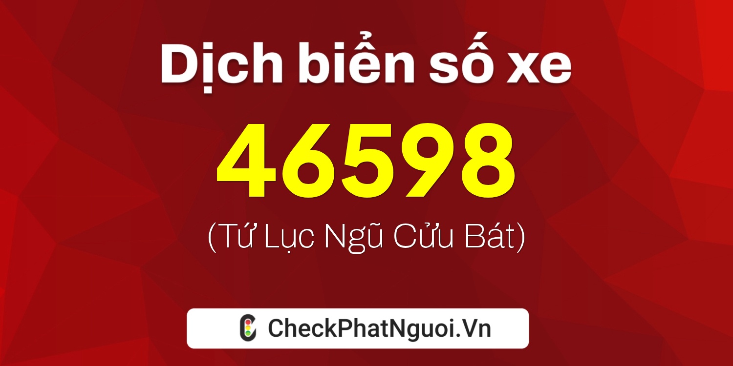 Dịch ý nghĩa <b>biển số xe 75A-46598</b> tại website checkphatnguoi.vn