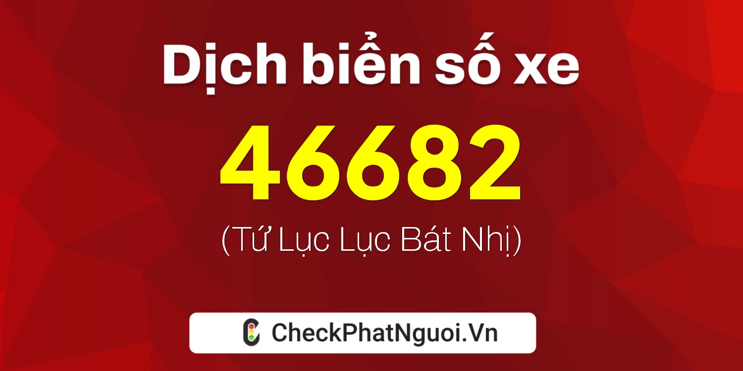 Dịch ý nghĩa <b>biển số xe 59XB-46682</b> tại website checkphatnguoi.vn