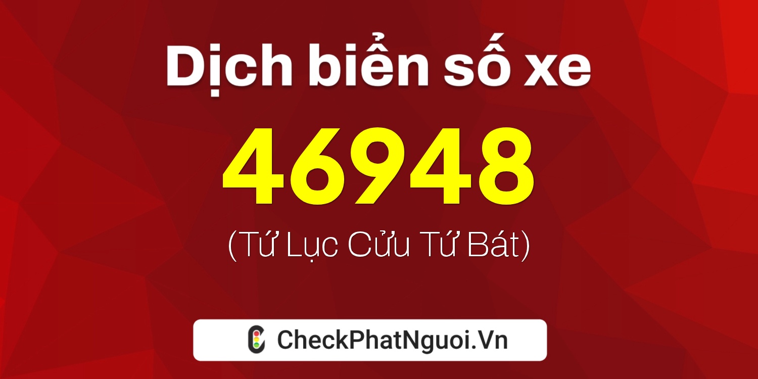 Dịch ý nghĩa <b>biển số xe 26AA-46948</b> tại website checkphatnguoi.vn