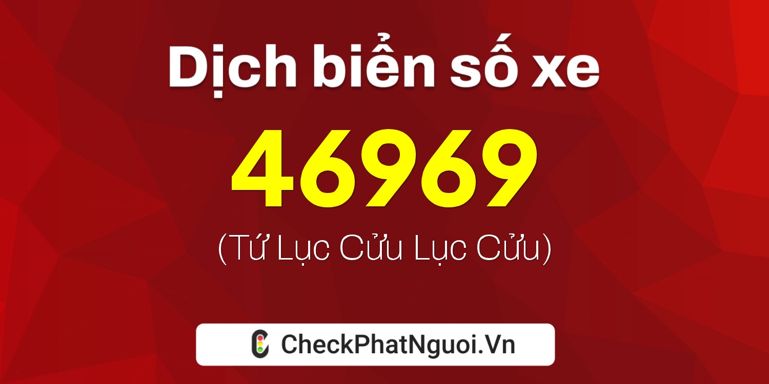 Dịch ý nghĩa <b>biển số xe 52M-46969</b> tại website checkphatnguoi.vn