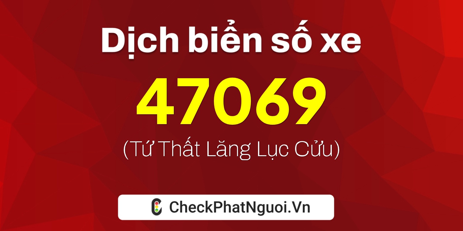 Dịch ý nghĩa <b>biển số xe 75AA-47069</b> tại website checkphatnguoi.vn