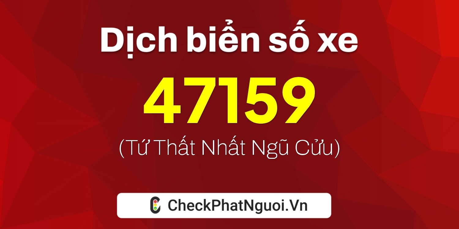 Dịch ý nghĩa <b>biển số xe 61B2-47159</b> tại website checkphatnguoi.vn