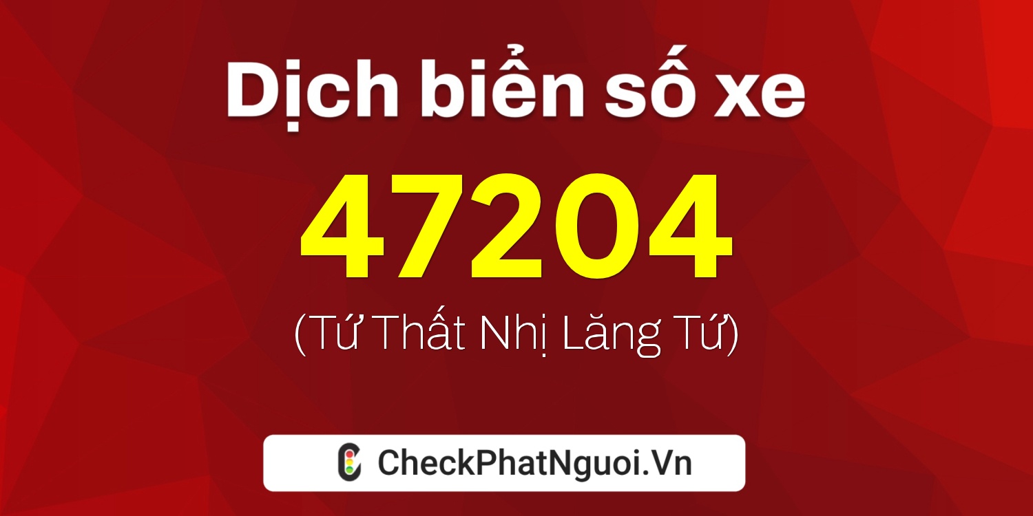 Dịch ý nghĩa <b>biển số xe 61S-47204</b> tại website checkphatnguoi.vn