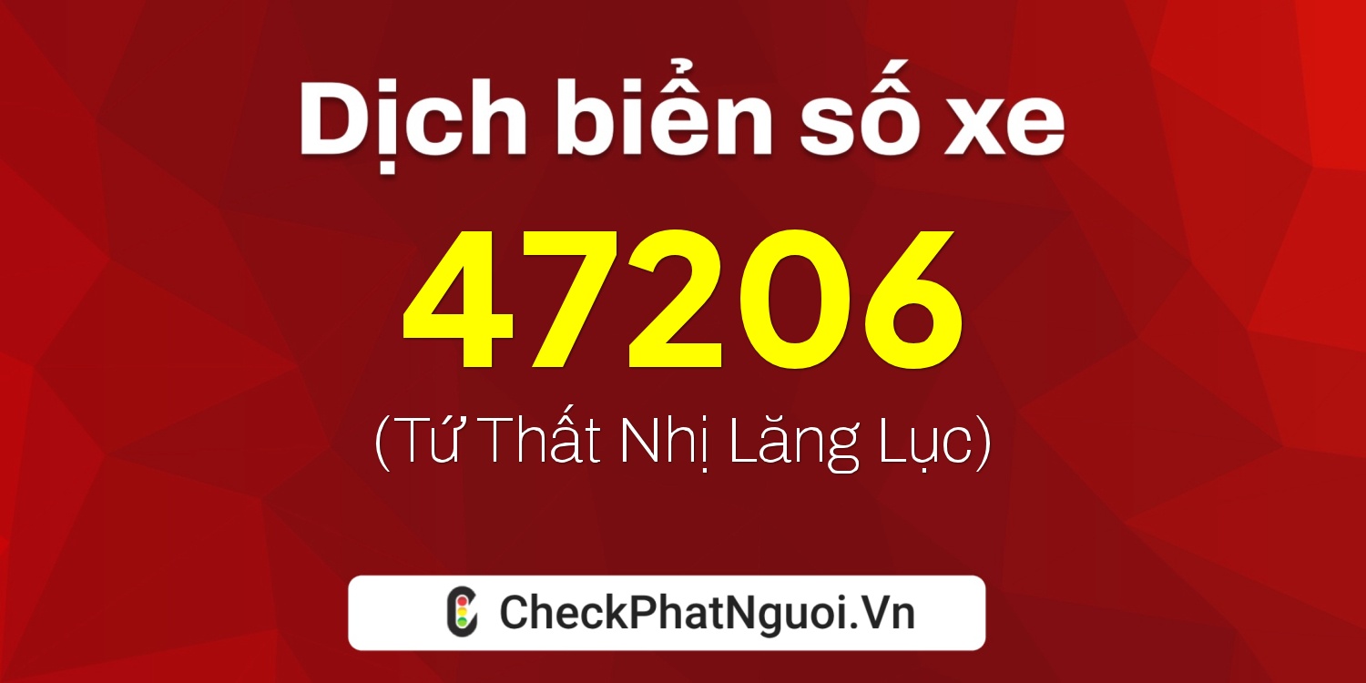 Dịch ý nghĩa <b>biển số xe 20E1-47206</b> tại website checkphatnguoi.vn