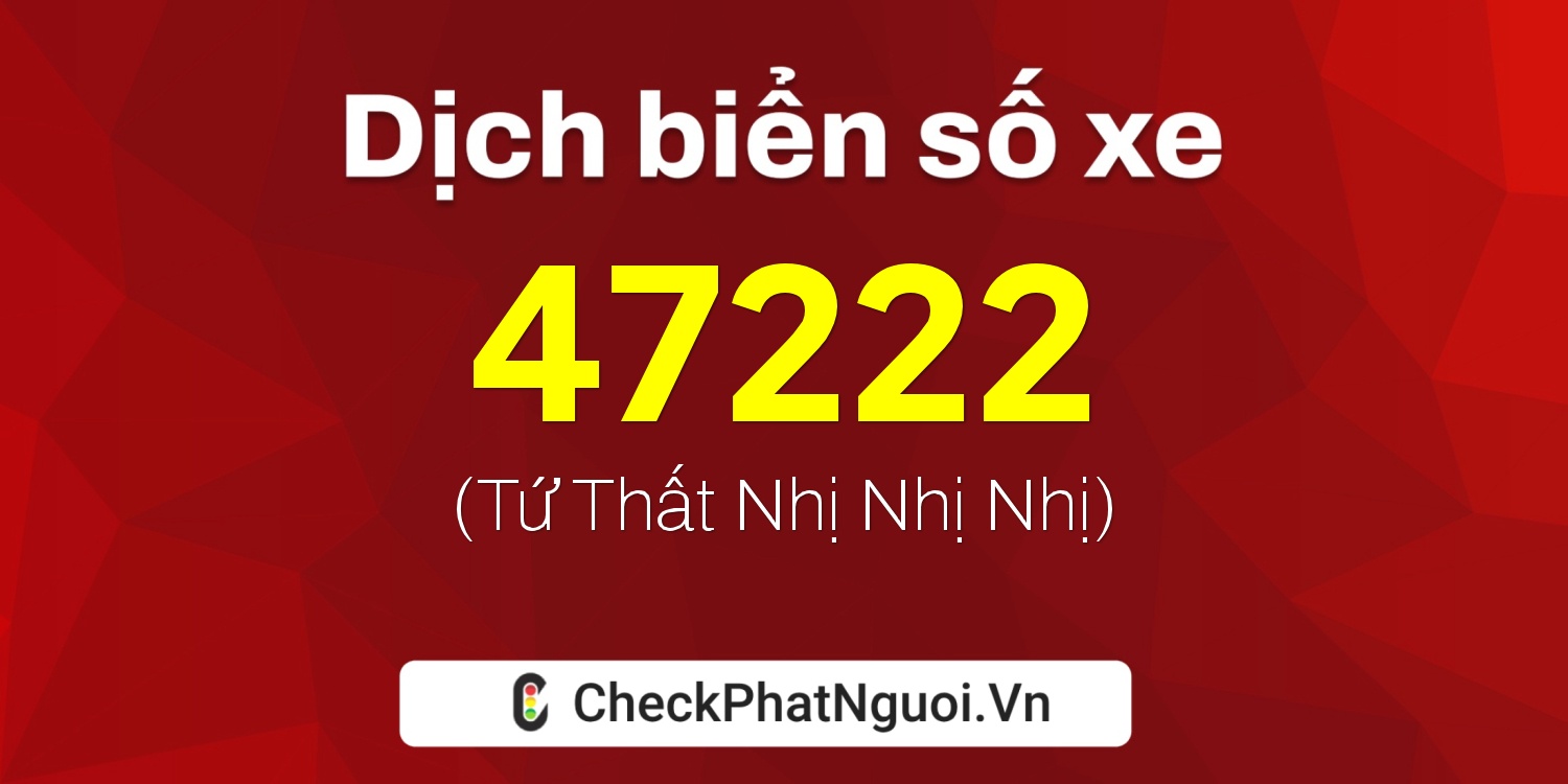 Dịch ý nghĩa <b>biển số xe 37B2-47222</b> tại website checkphatnguoi.vn
