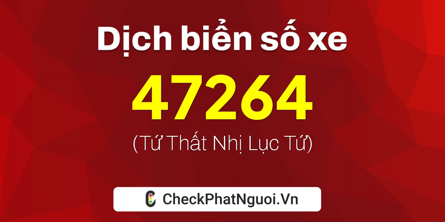 Dịch ý nghĩa <b>biển số xe 30L-47264</b> tại website checkphatnguoi.vn