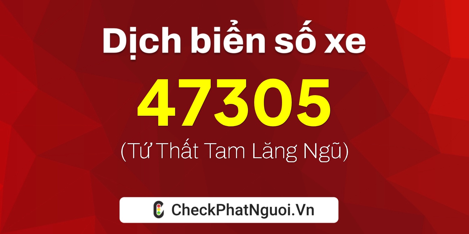 Dịch ý nghĩa <b>biển số xe 30L-47305</b> tại website checkphatnguoi.vn