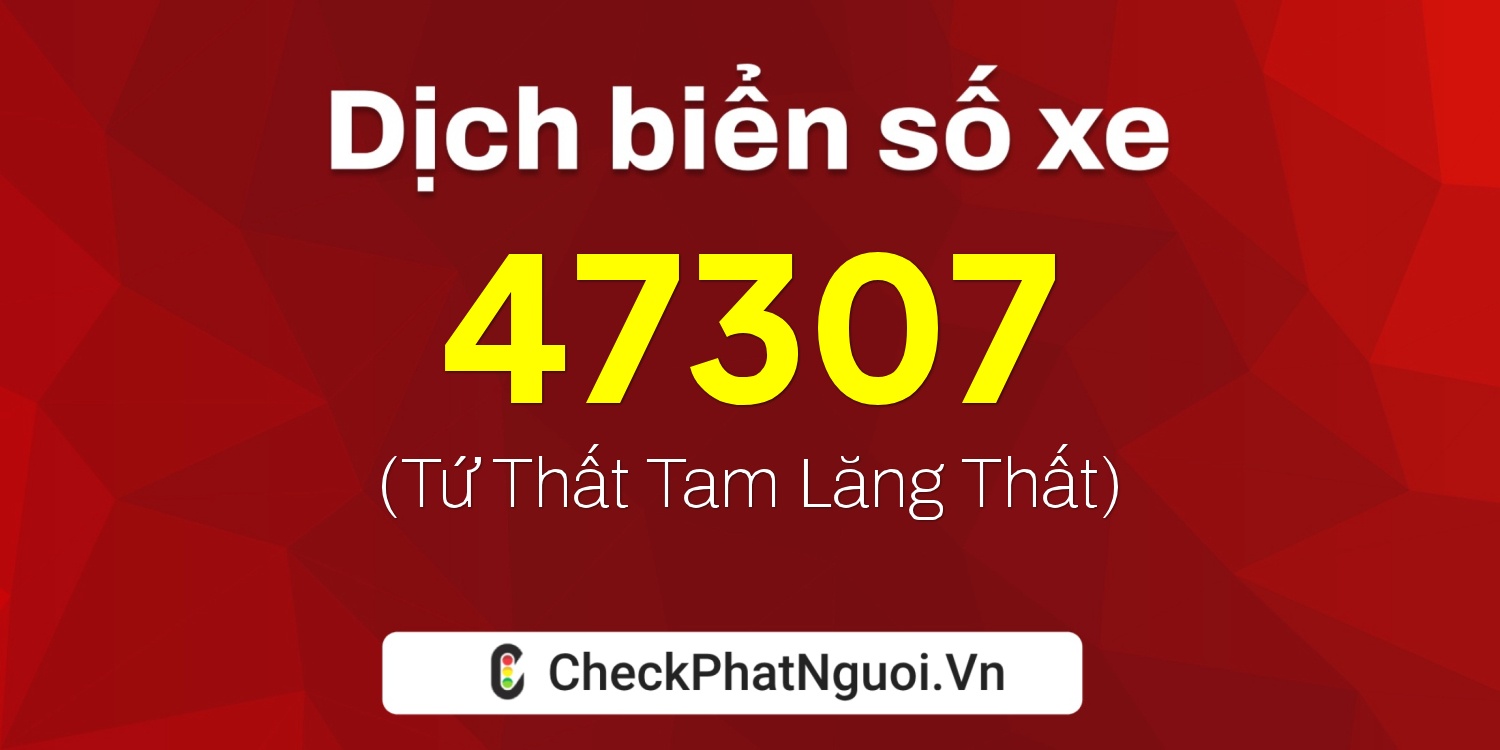 Dịch ý nghĩa <b>biển số xe 59B1-47307</b> tại website checkphatnguoi.vn