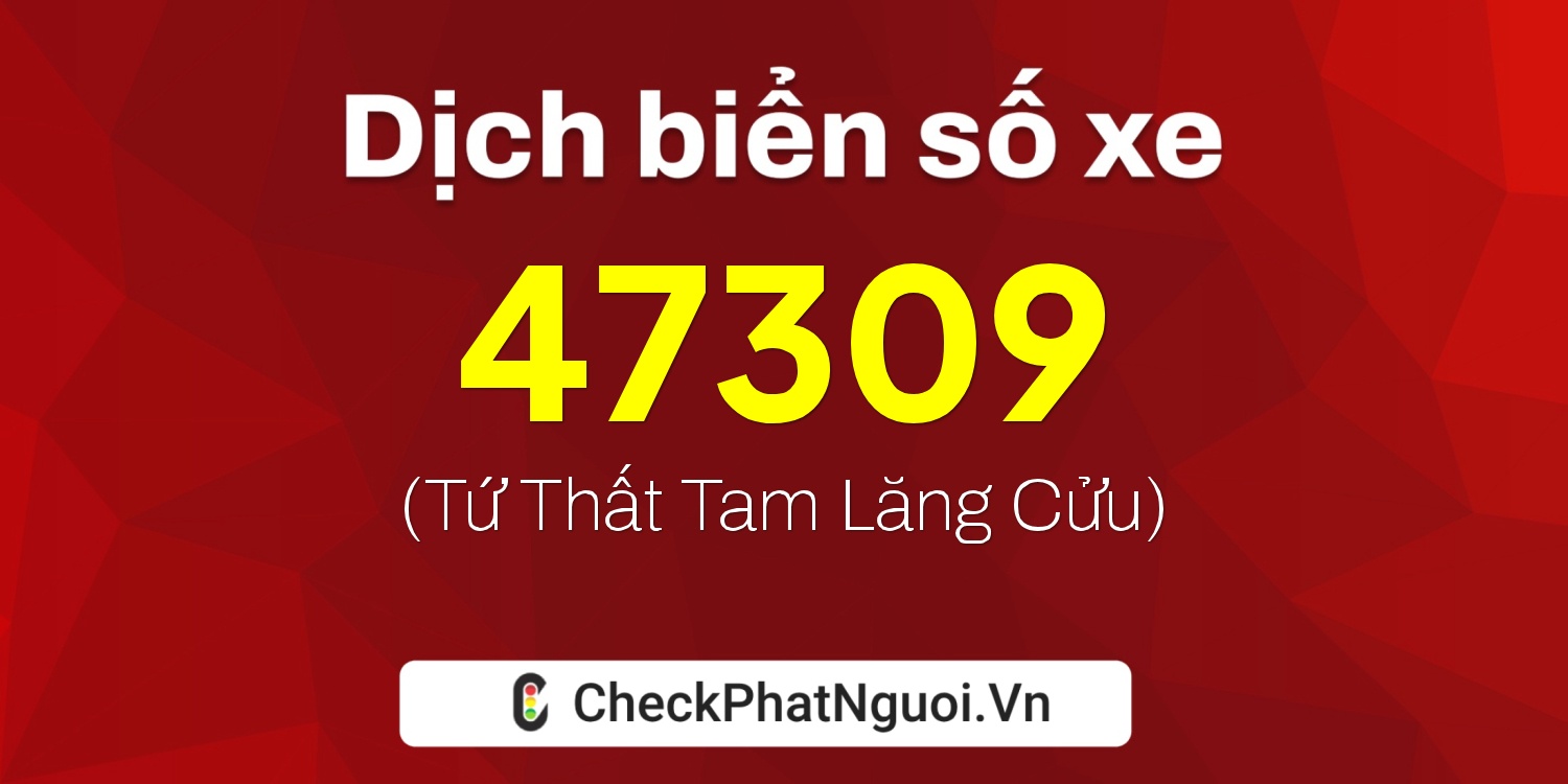 Dịch ý nghĩa <b>biển số xe 59X3-47309</b> tại website checkphatnguoi.vn