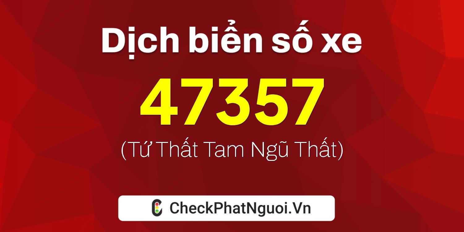 Dịch ý nghĩa <b>biển số xe 68T1-47357</b> tại website checkphatnguoi.vn