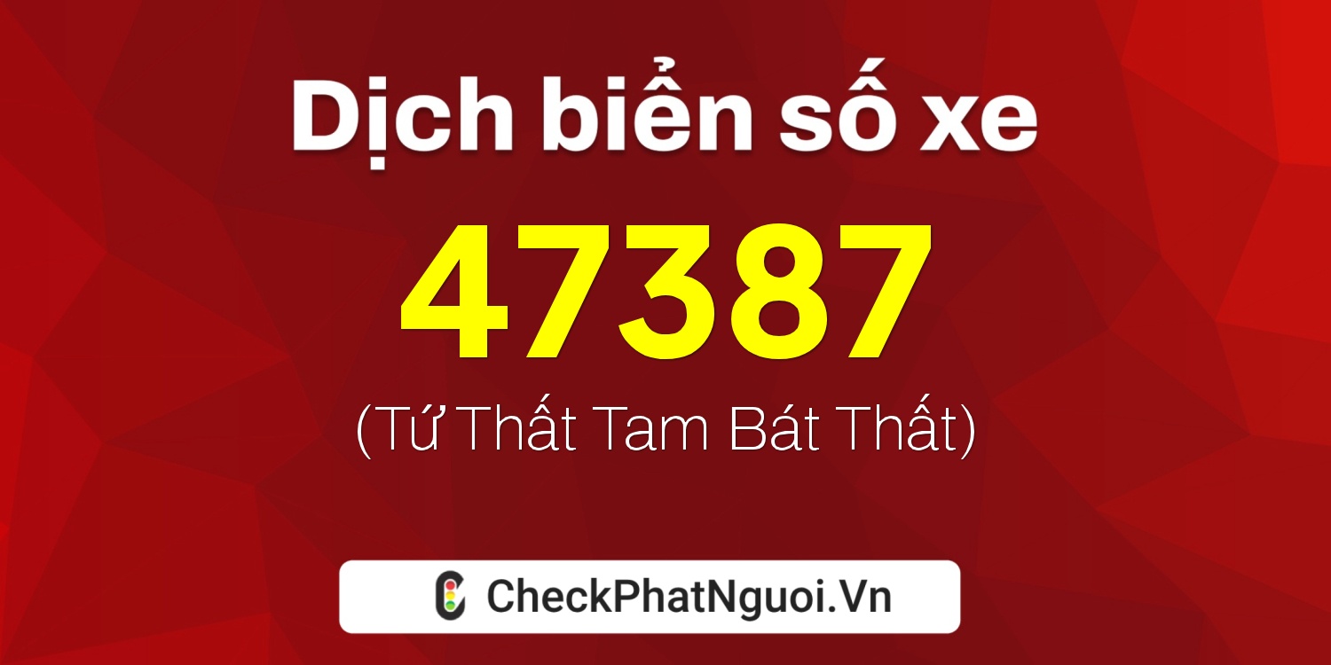 Dịch ý nghĩa <b>biển số xe 16B2-47387</b> tại website checkphatnguoi.vn