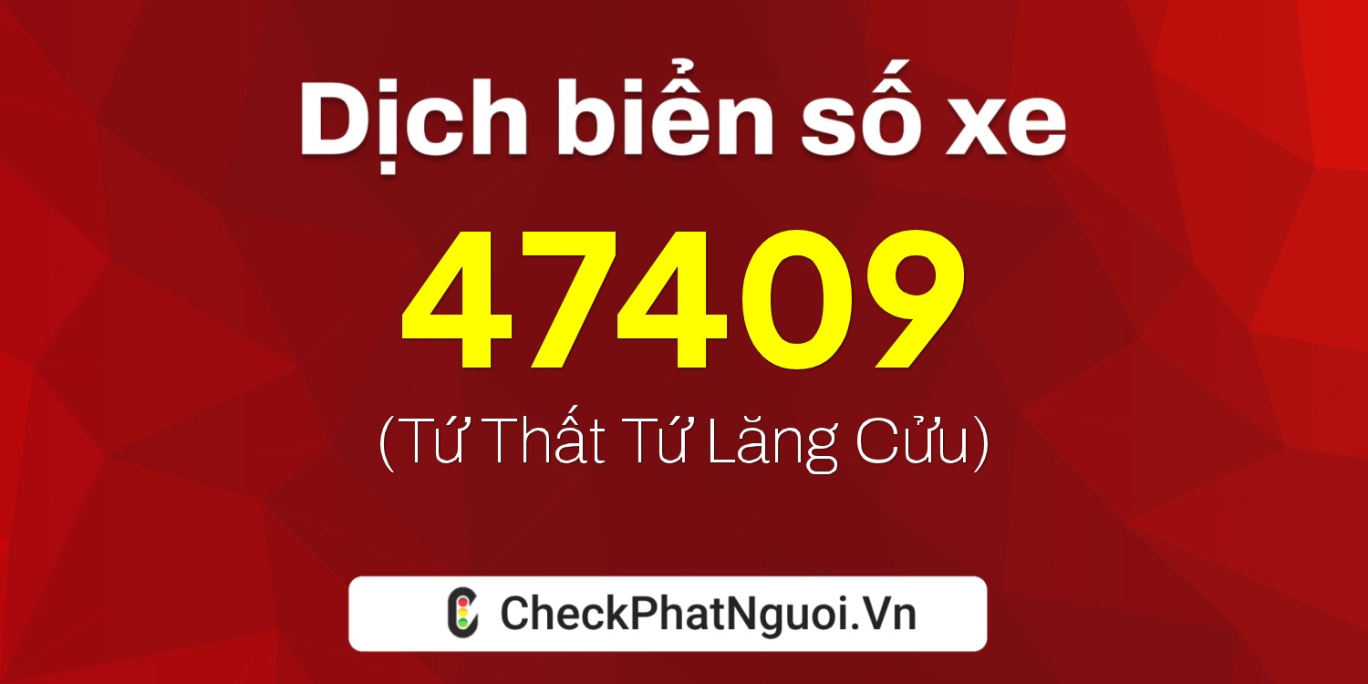 Dịch ý nghĩa <b>biển số xe 15C-47409</b> tại website checkphatnguoi.vn