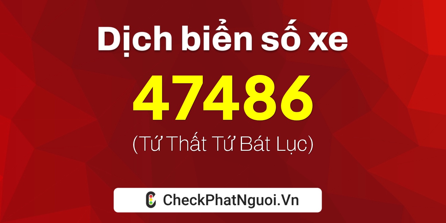 Dịch ý nghĩa <b>biển số xe 29H-47486</b> tại website checkphatnguoi.vn