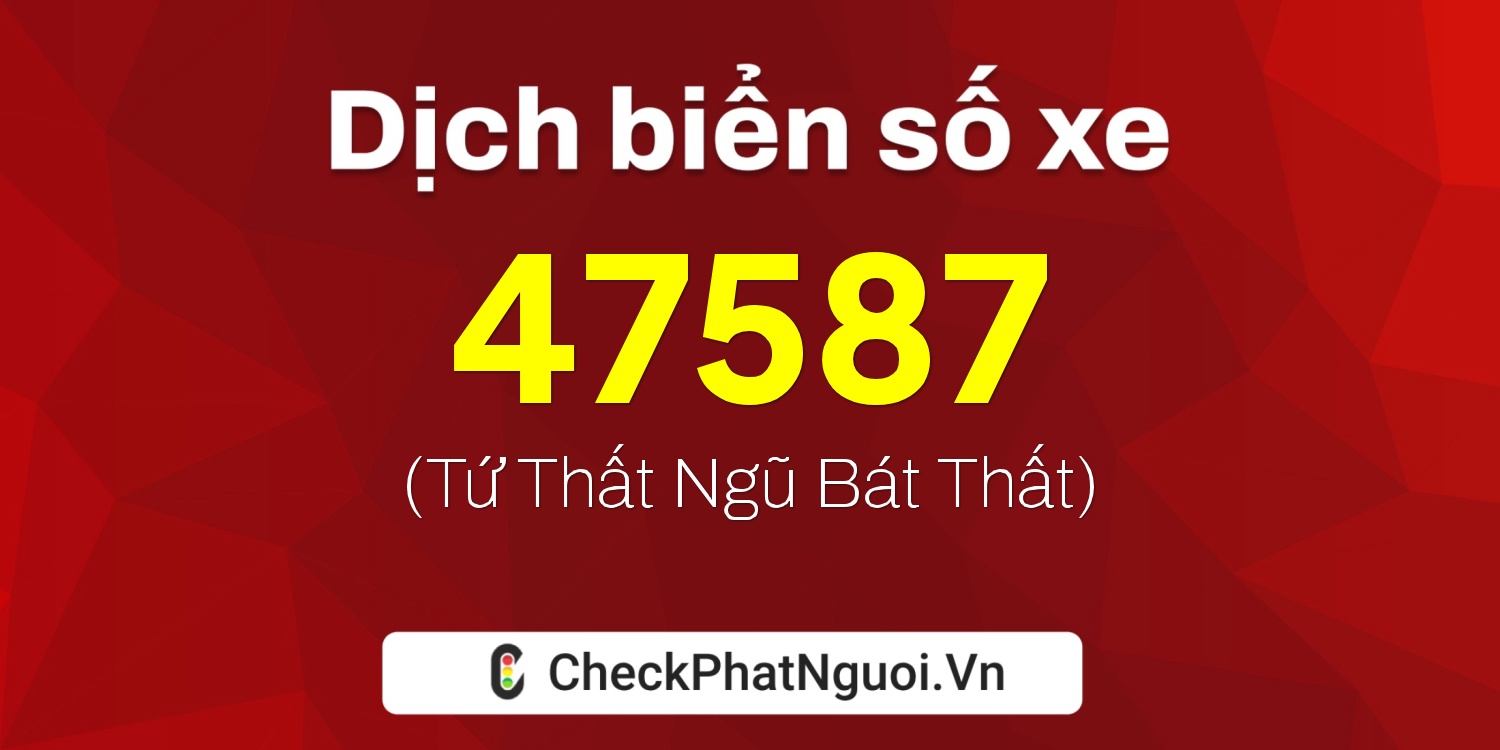 Dịch ý nghĩa <b>biển số xe 89B1-47587</b> tại website checkphatnguoi.vn