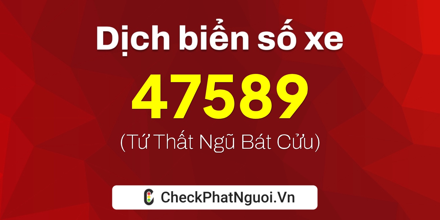 Dịch ý nghĩa <b>biển số xe 88A-47589</b> tại website checkphatnguoi.vn