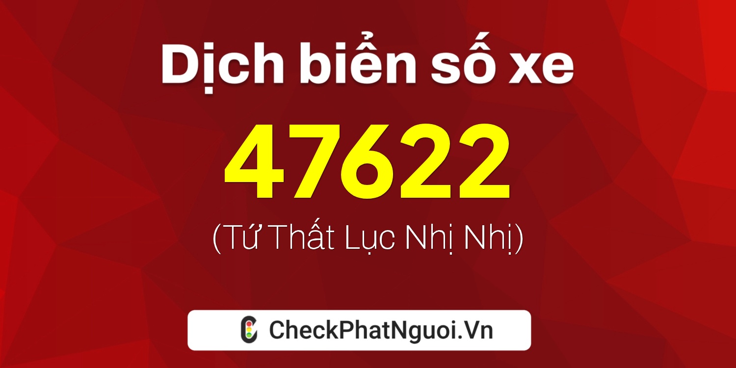 Dịch ý nghĩa <b>biển số xe 65A-47622</b> tại website checkphatnguoi.vn
