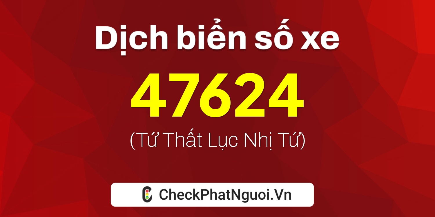Dịch ý nghĩa <b>biển số xe 63P1-47624</b> tại website checkphatnguoi.vn