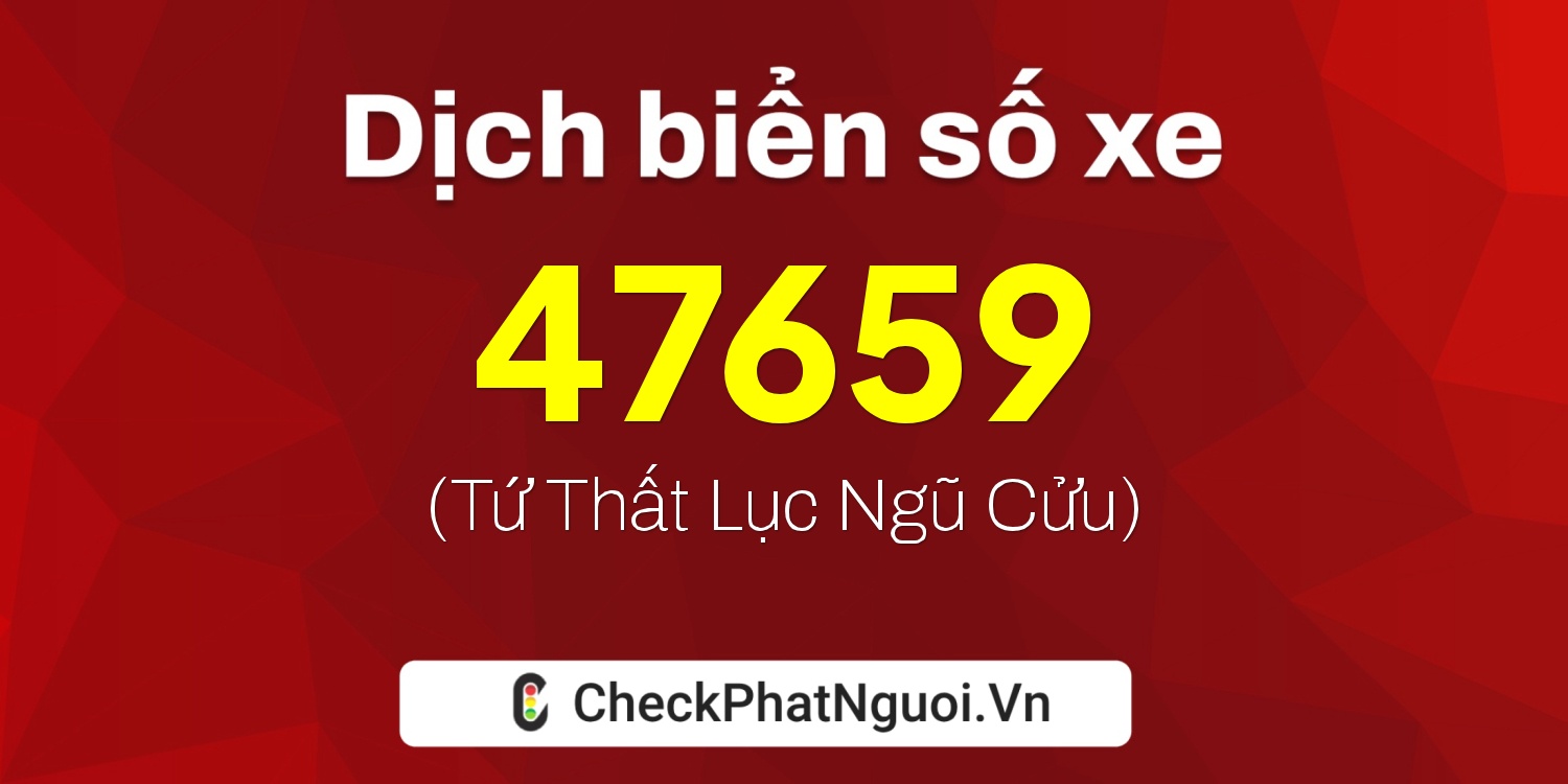 Dịch ý nghĩa <b>biển số xe 20B2-47659</b> tại website checkphatnguoi.vn