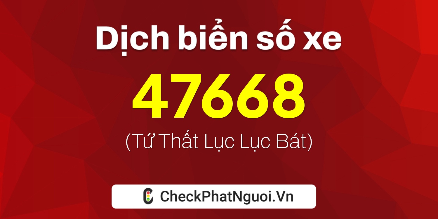 Dịch ý nghĩa <b>biển số xe 75A-47668</b> tại website checkphatnguoi.vn