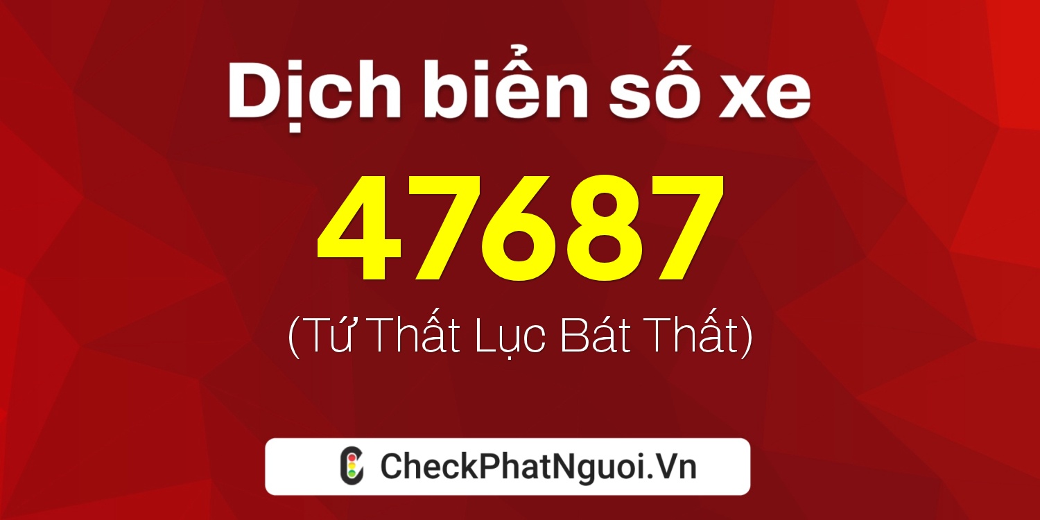 Dịch ý nghĩa <b>biển số xe 75G1-47687</b> tại website checkphatnguoi.vn