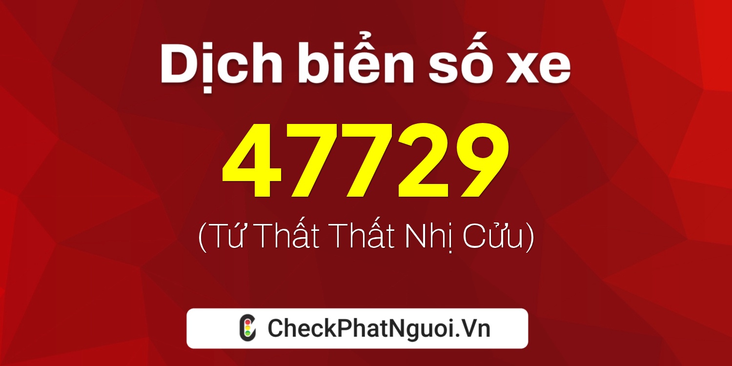 Dịch ý nghĩa <b>biển số xe 36A-47729</b> tại website checkphatnguoi.vn