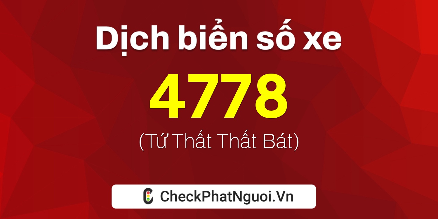 Dịch ý nghĩa <b>biển số xe 60V-4778</b> tại website checkphatnguoi.vn
