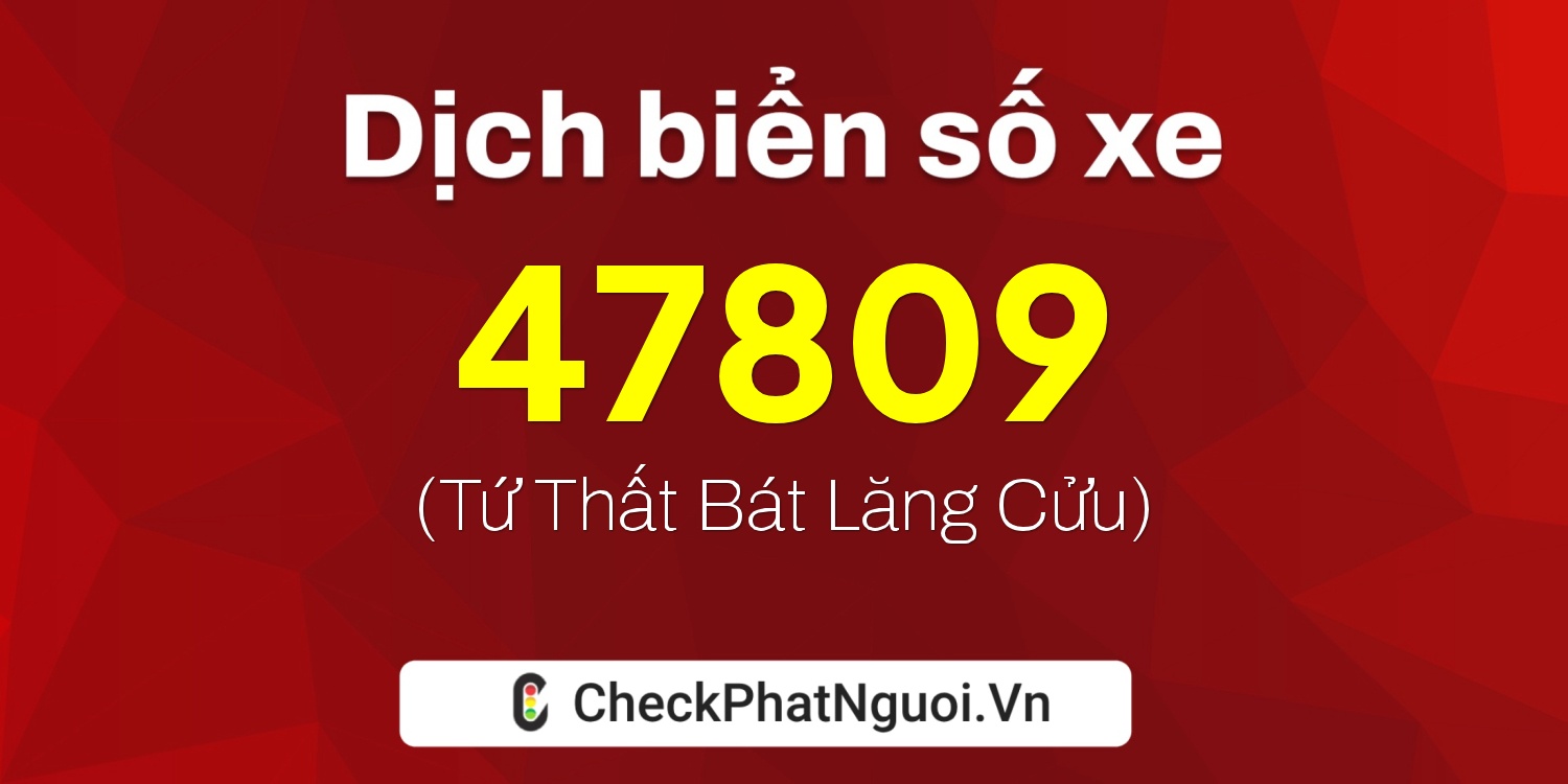 Dịch ý nghĩa <b>biển số xe 30G-47809</b> tại website checkphatnguoi.vn