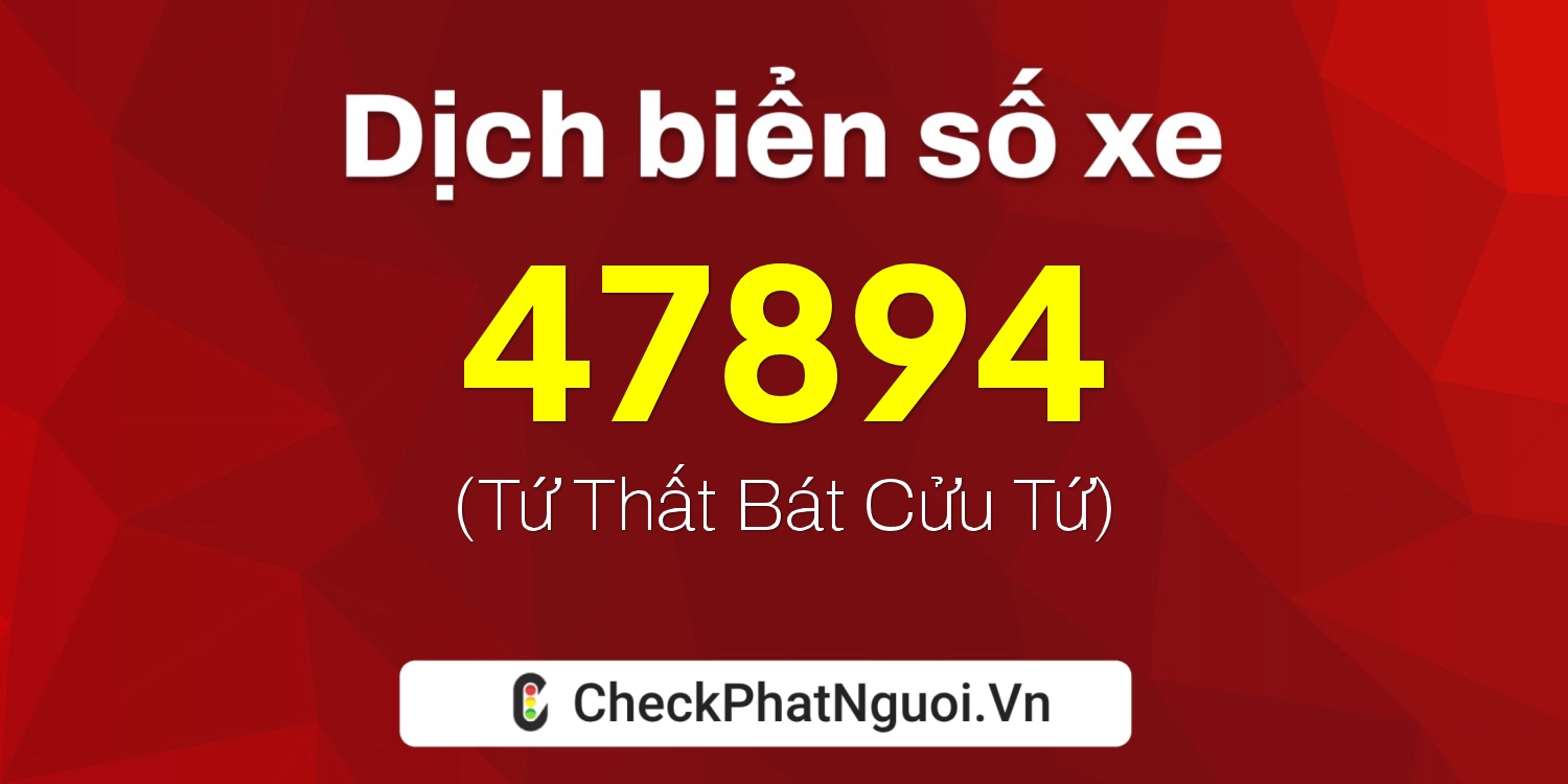 Dịch ý nghĩa <b>biển số xe 66AA-47894</b> tại website checkphatnguoi.vn