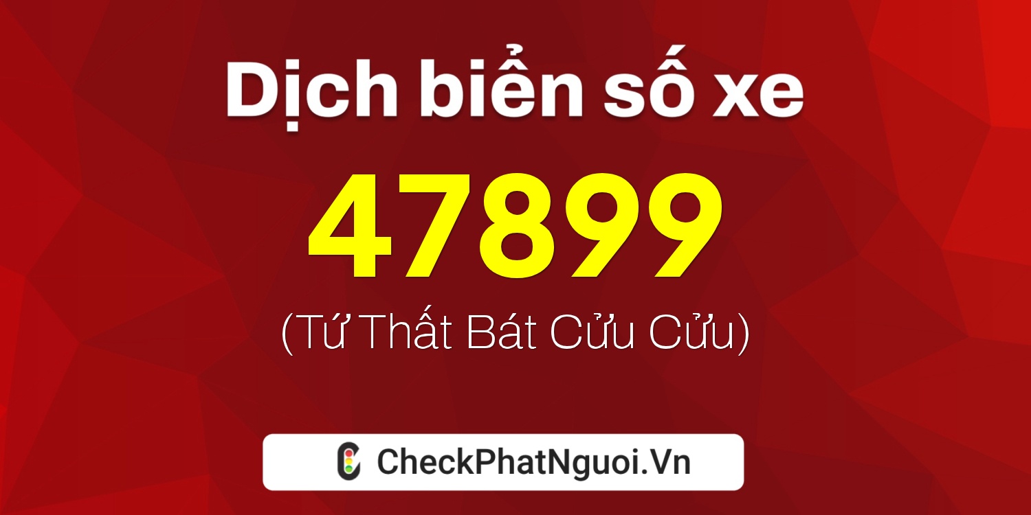 Dịch ý nghĩa <b>biển số xe 29V5-47899</b> tại website checkphatnguoi.vn