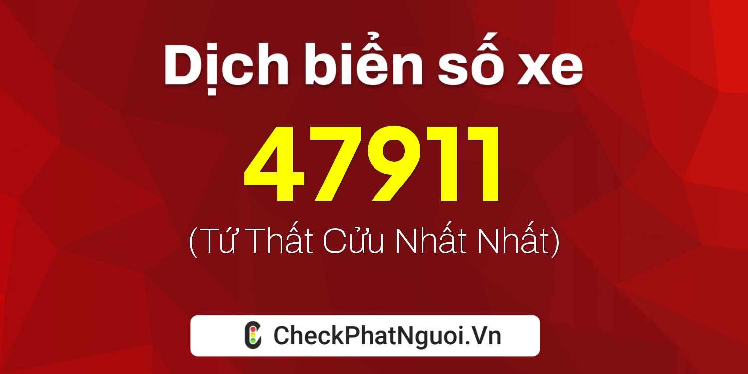 Dịch ý nghĩa <b>biển số xe 60AC-47911</b> tại website checkphatnguoi.vn