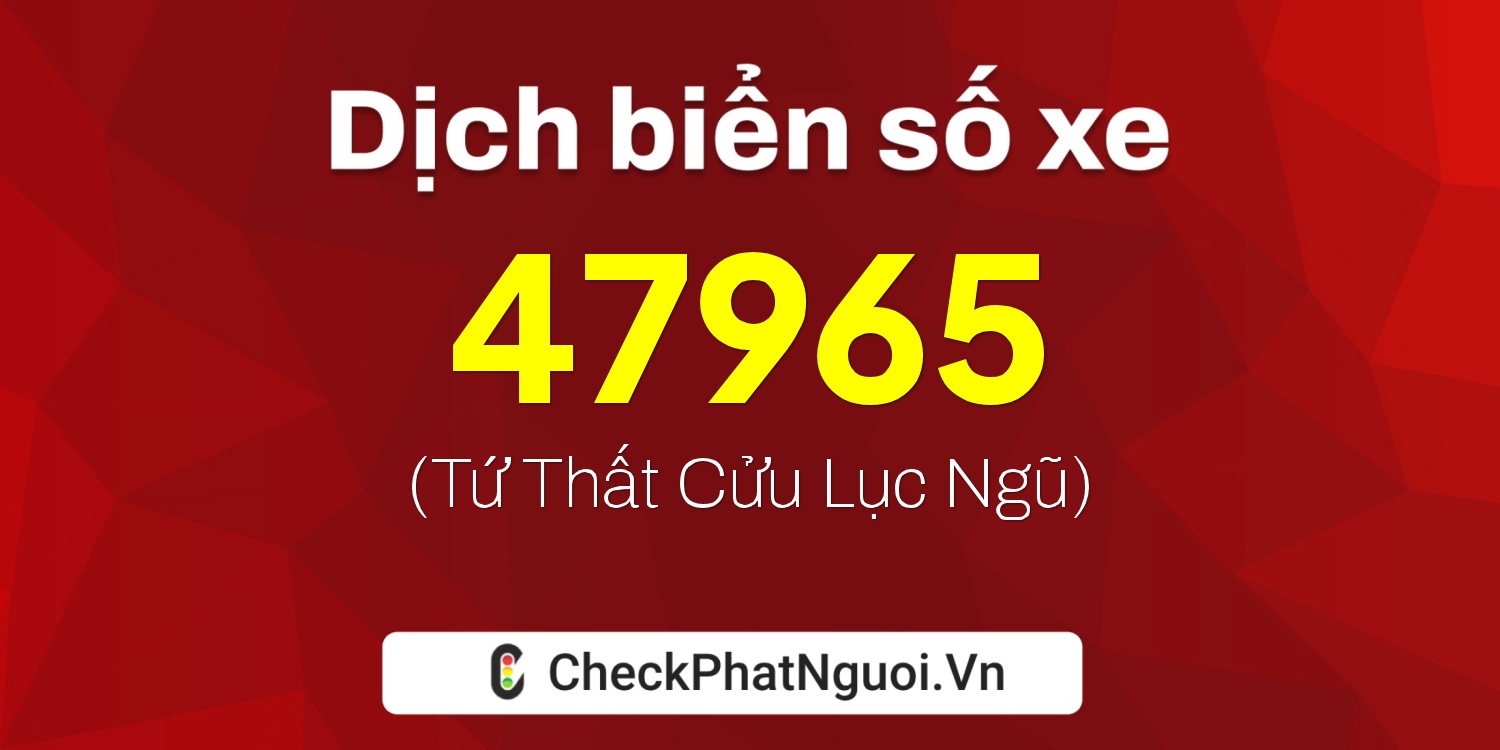 Dịch ý nghĩa <b>biển số xe 75A-47965</b> tại website checkphatnguoi.vn