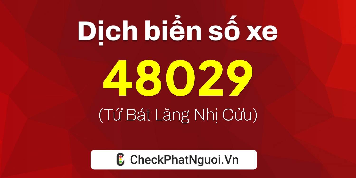 Dịch ý nghĩa <b>biển số xe 38X1-48029</b> tại website checkphatnguoi.vn