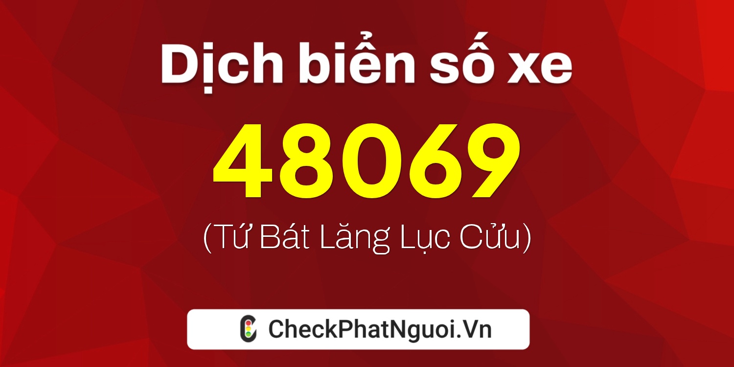 Dịch ý nghĩa <b>biển số xe 51D-48069</b> tại website checkphatnguoi.vn