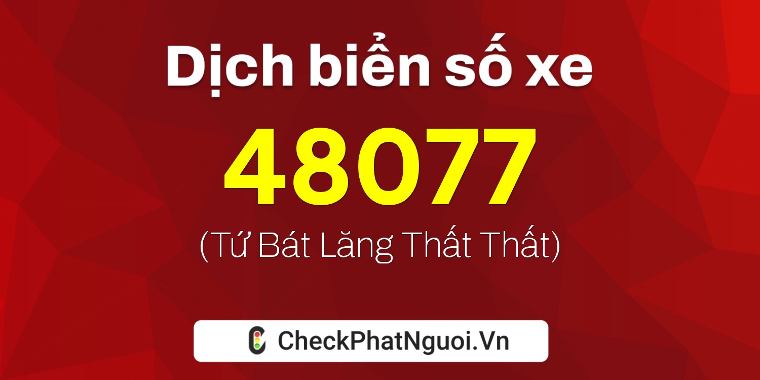 Dịch ý nghĩa <b>biển số xe 77L1-48077</b> tại website checkphatnguoi.vn