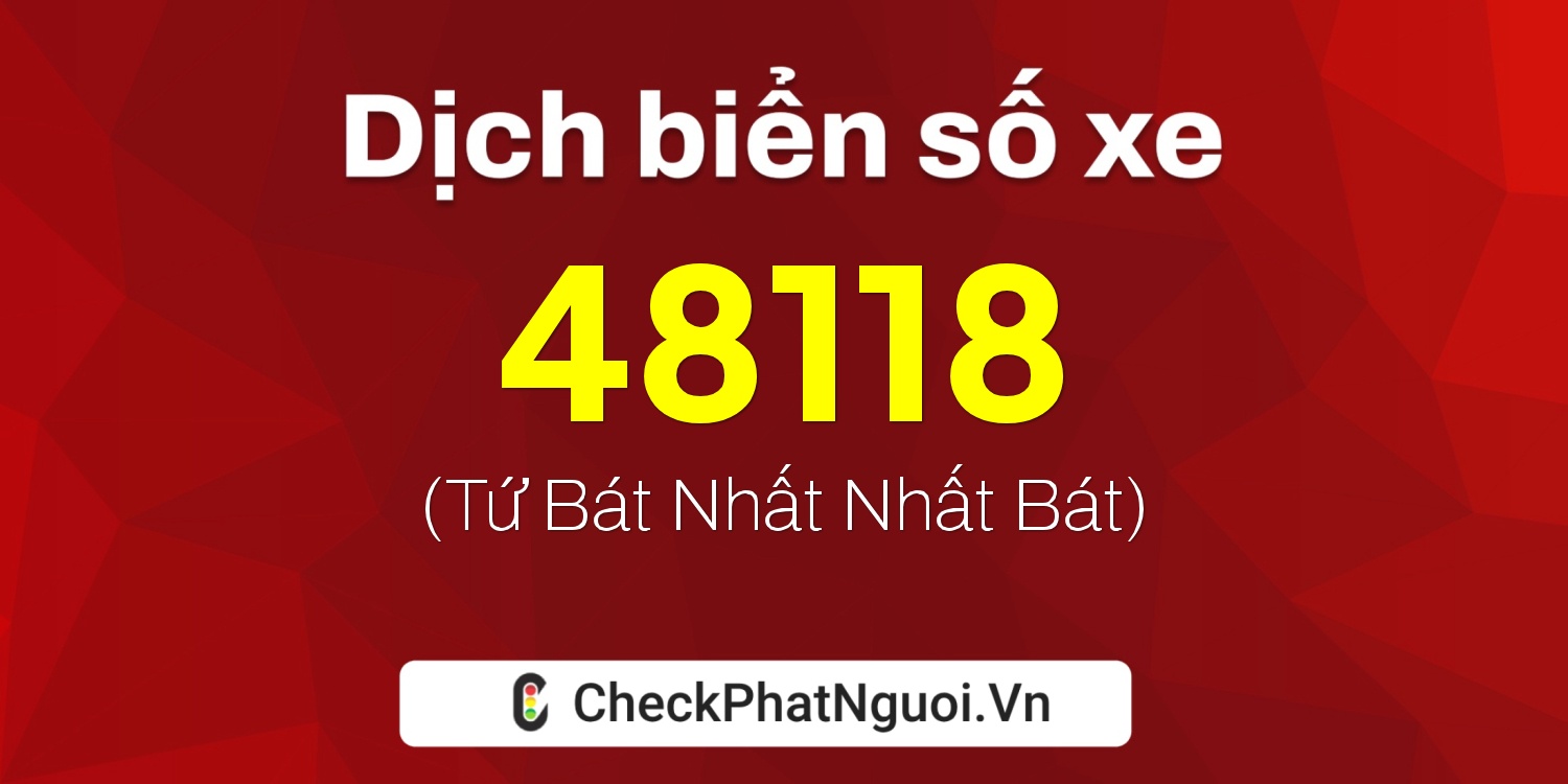 Dịch ý nghĩa <b>biển số xe 62K1-48118</b> tại website checkphatnguoi.vn