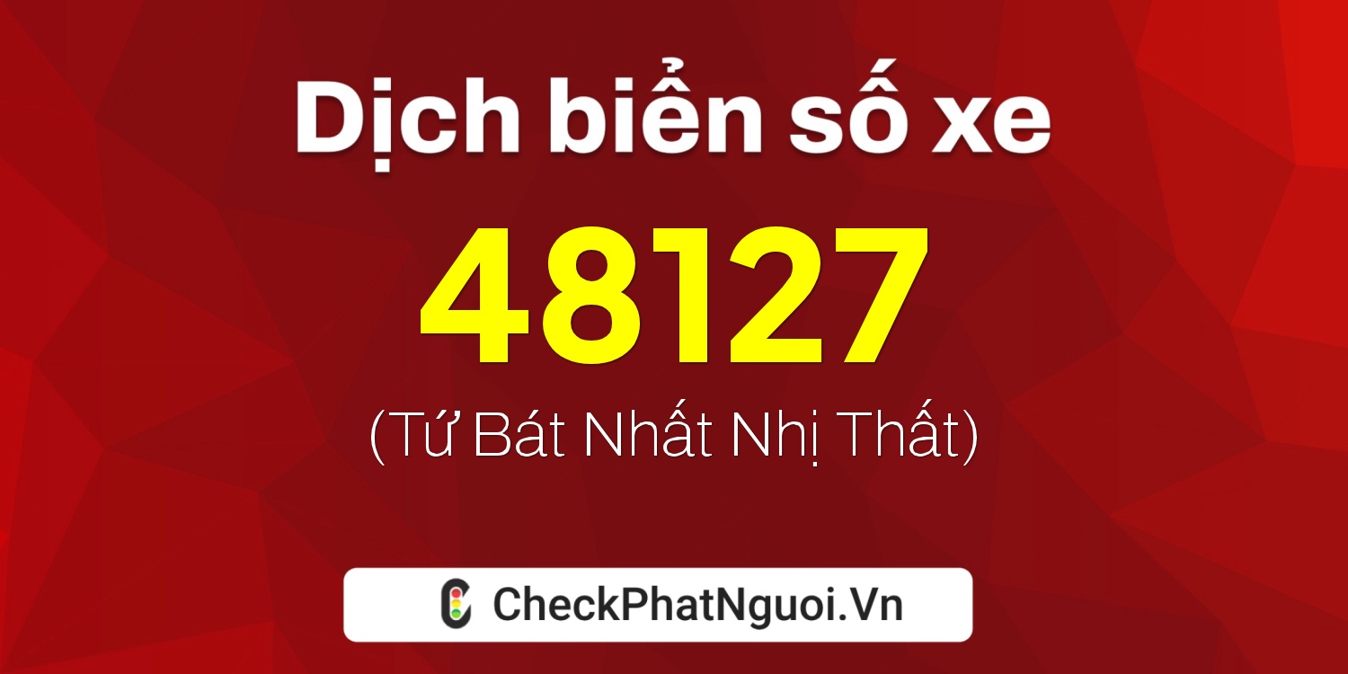 Dịch ý nghĩa <b>biển số xe 95B1-48127</b> tại website checkphatnguoi.vn
