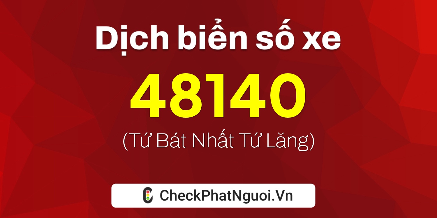 Dịch ý nghĩa <b>biển số xe 60K-48140</b> tại website checkphatnguoi.vn
