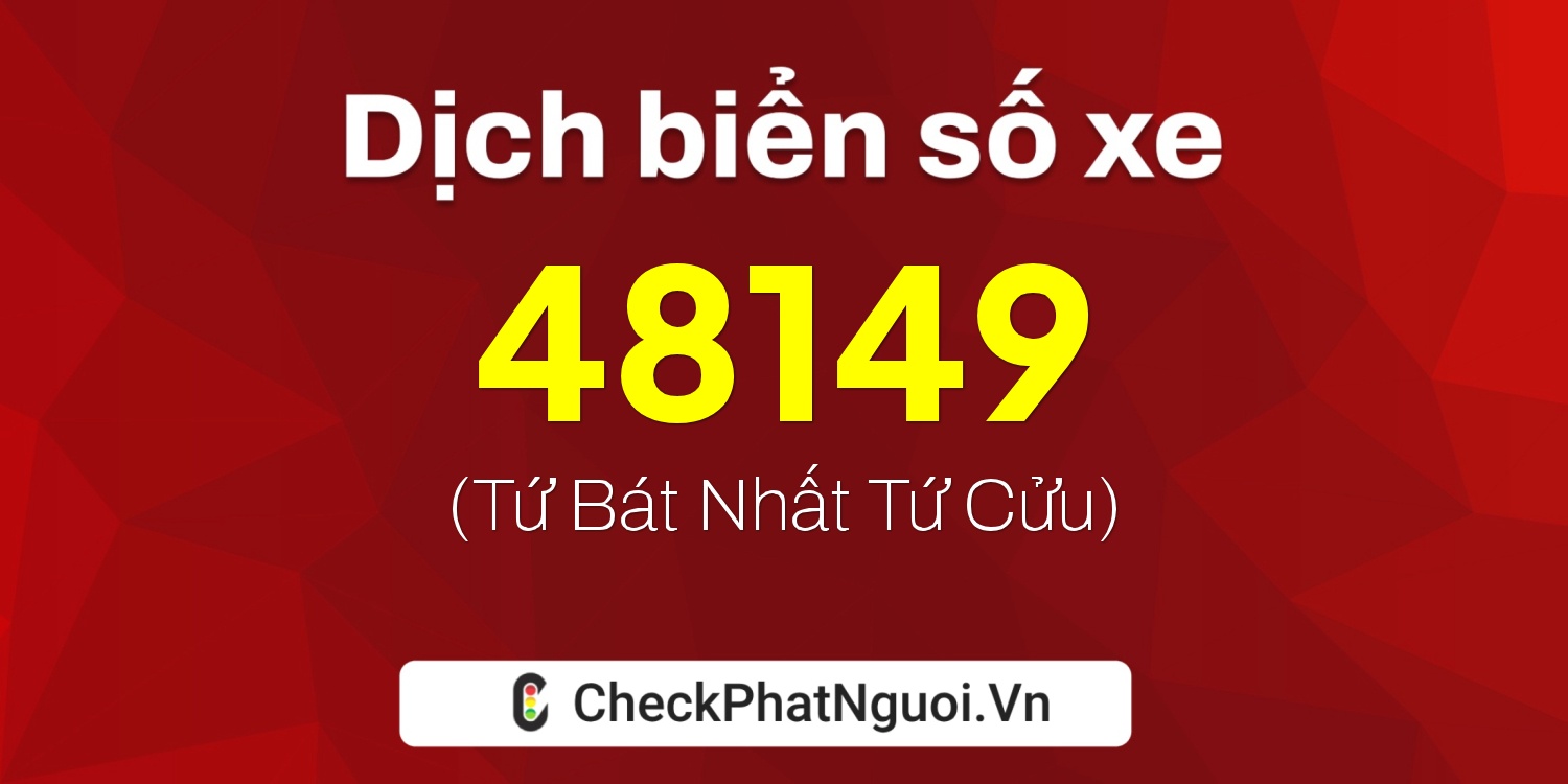 Dịch ý nghĩa <b>biển số xe 65D1-48149</b> tại website checkphatnguoi.vn